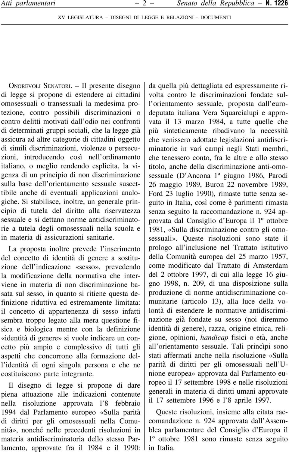 di determinati gruppi sociali, che la legge già assicura ad altre categorie di cittadini oggetto di simili discriminazioni, violenze o persecuzioni, introducendo così nell ordinamento italiano, o