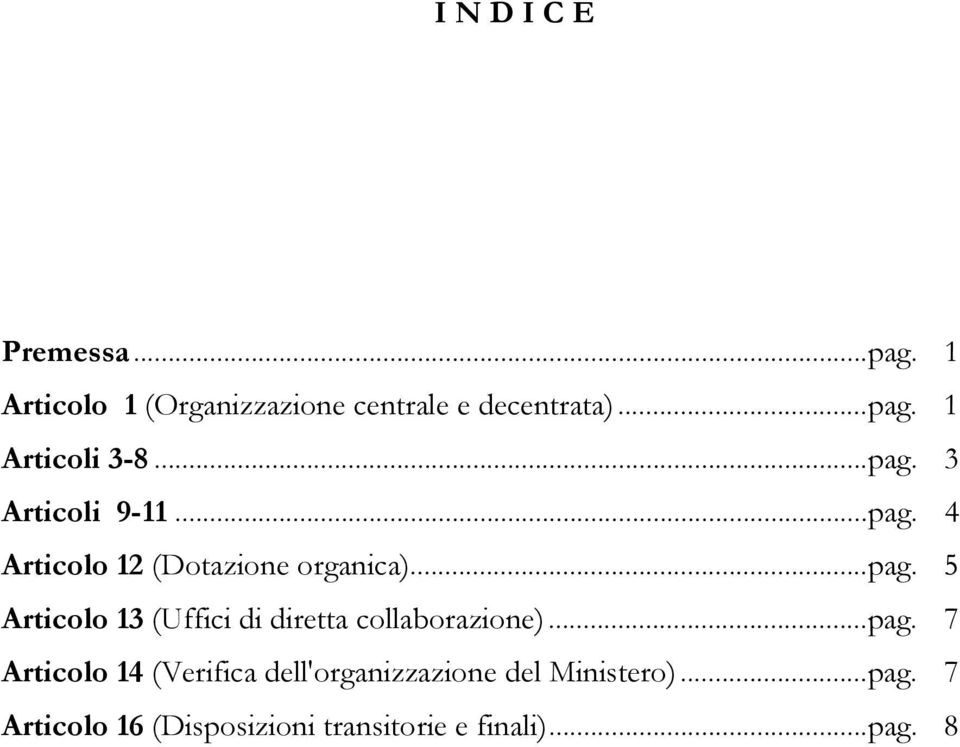 ..pag. 7 Articolo 14 (Verifica dell'organizzazione del Ministero)...pag. 7 Articolo 16 (Disposizioni transitorie e finali).