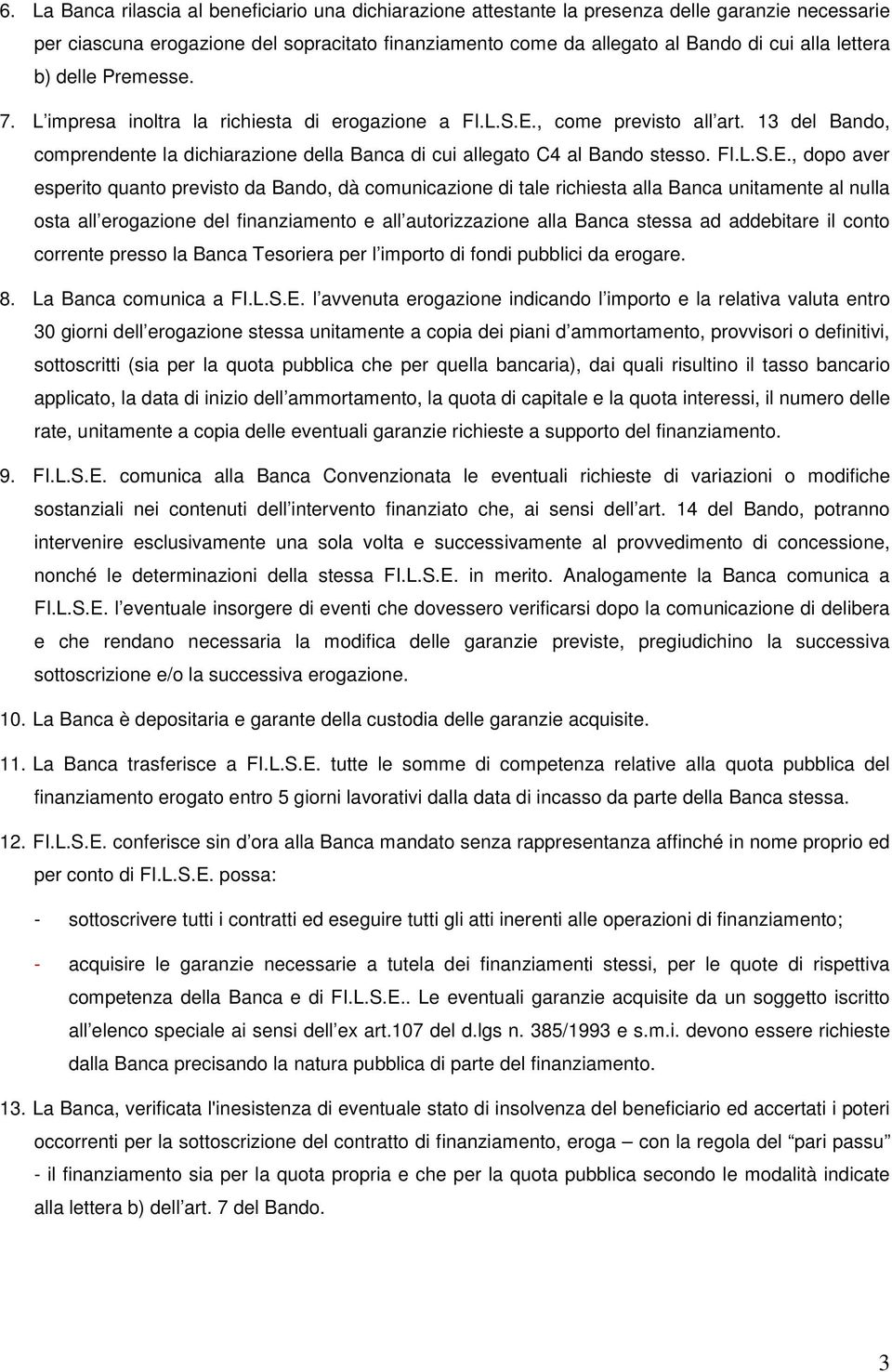 13 del Bando, comprendente la dichiarazione della Banca di cui allegato C4 al Bando stesso. FI.L.S.E.