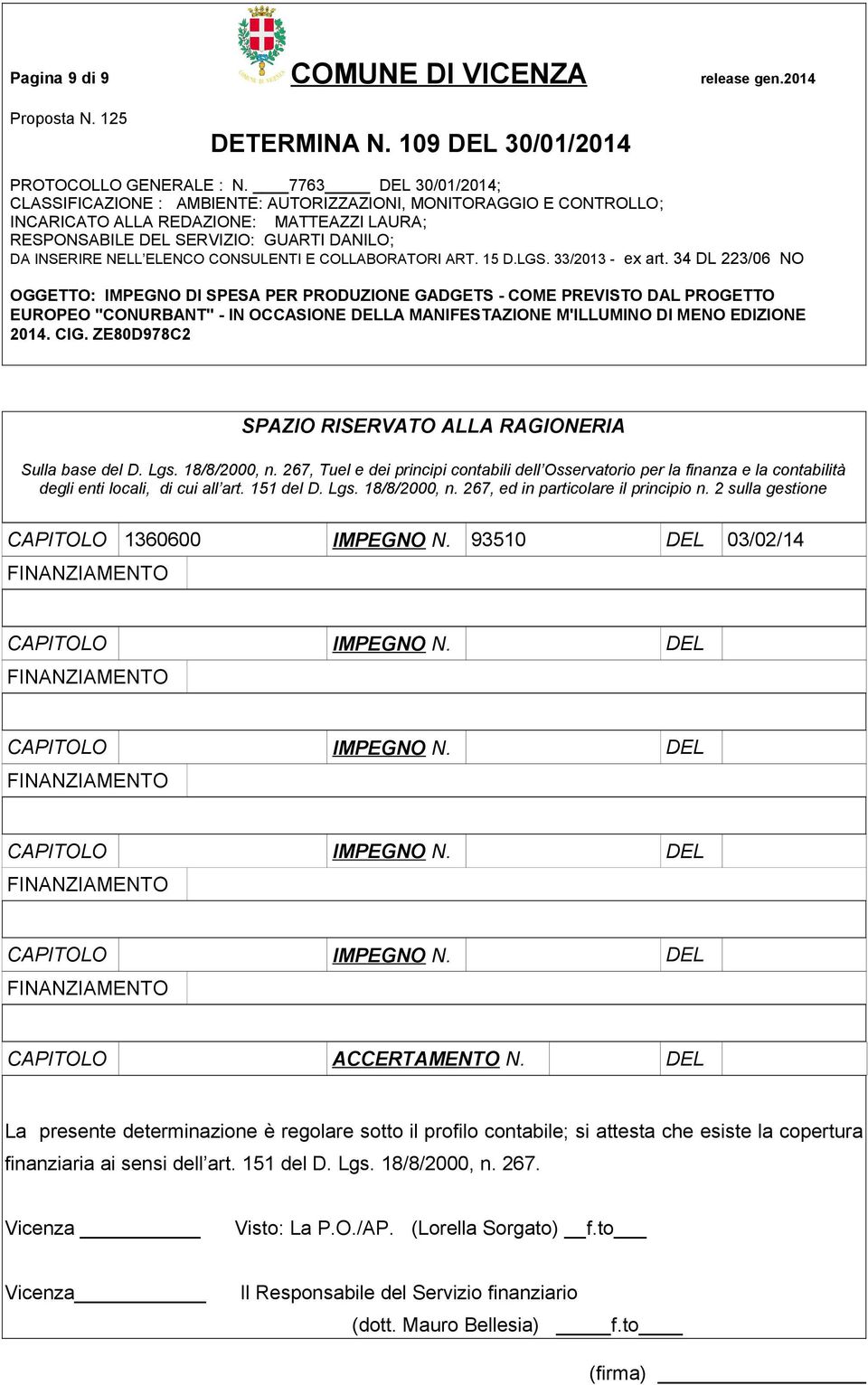 2 sulla gestione CAPITOLO 1360600 IMPEGNO N. 93510 DEL 03/02/14 CAPITOLO IMPEGNO N. DEL CAPITOLO IMPEGNO N. DEL CAPITOLO IMPEGNO N. DEL CAPITOLO IMPEGNO N. DEL CAPITOLO ACCERTAMENTO N.