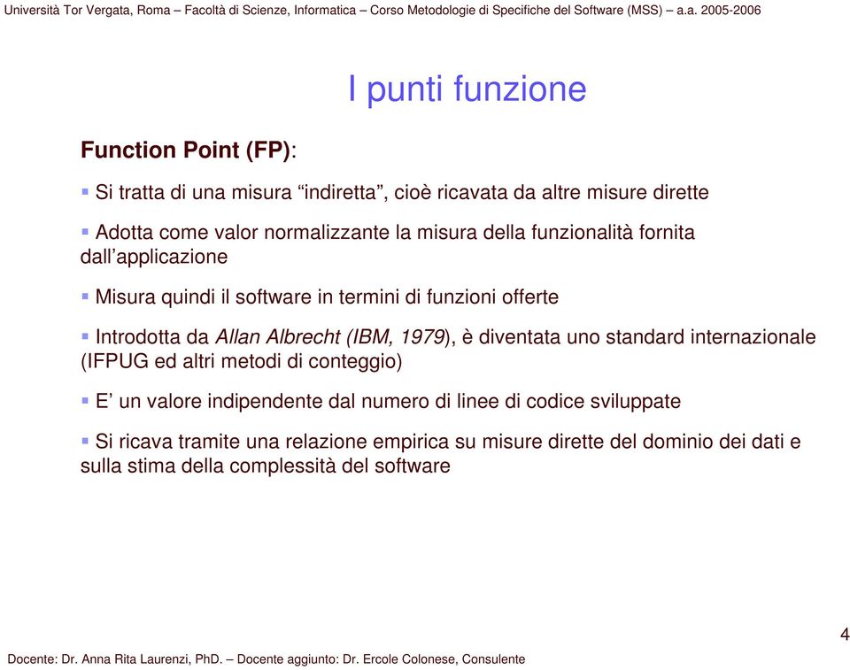 Allan Albrecht (IBM, 199), è diventata uno standard internazionale (IFPUG ed altri metodi di conteggio) E un valore indipendente dal numero