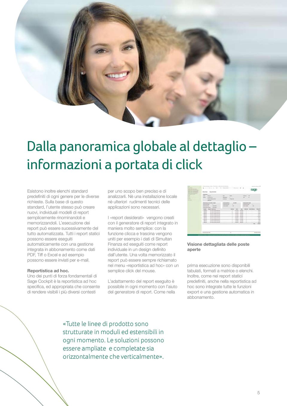 L esecuzione dei report può essere sucessivamente del tutto automatizzata.