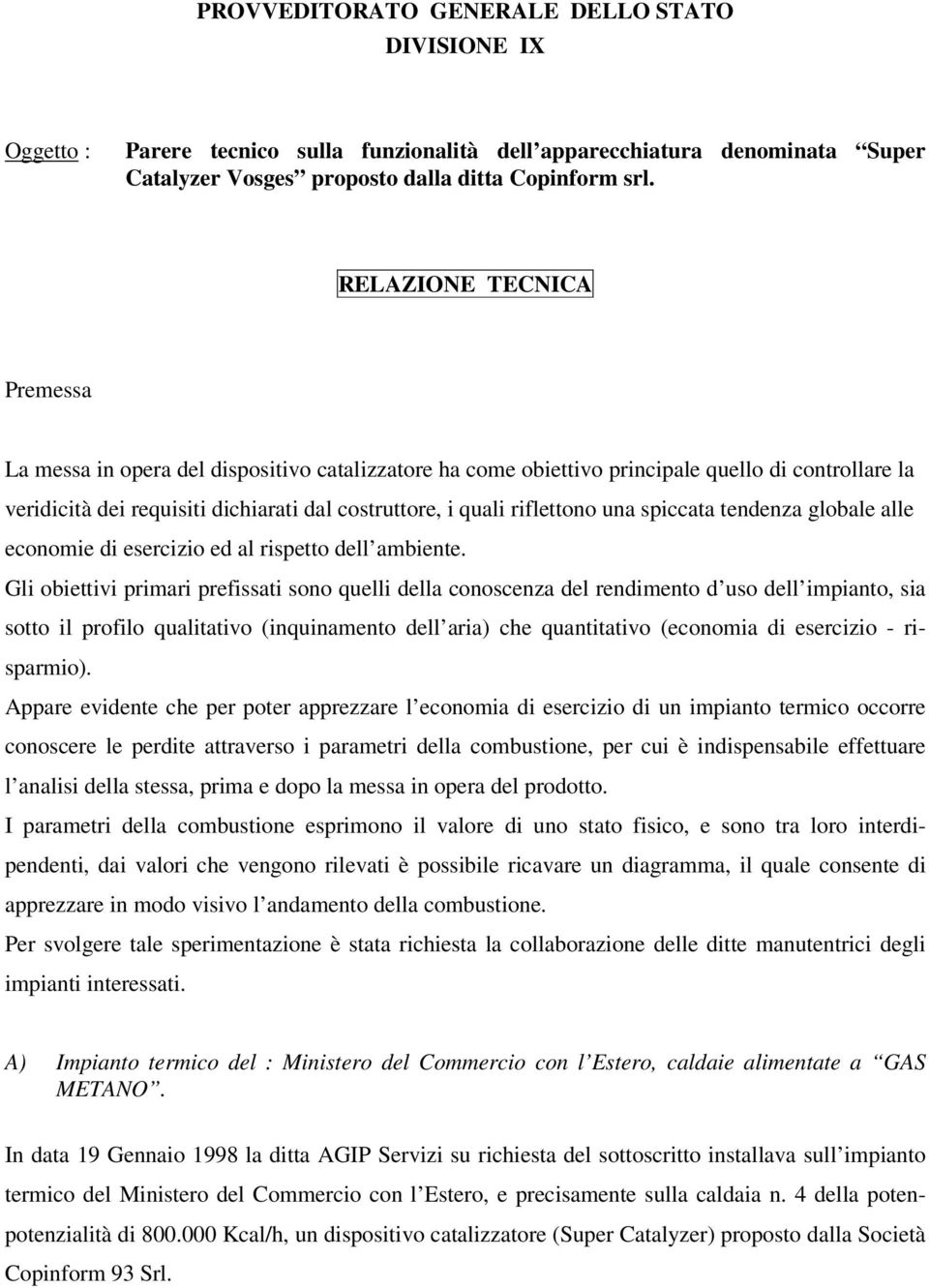 riflettono una spiccata tendenza globale alle economie di esercizio ed al rispetto dell ambiente.