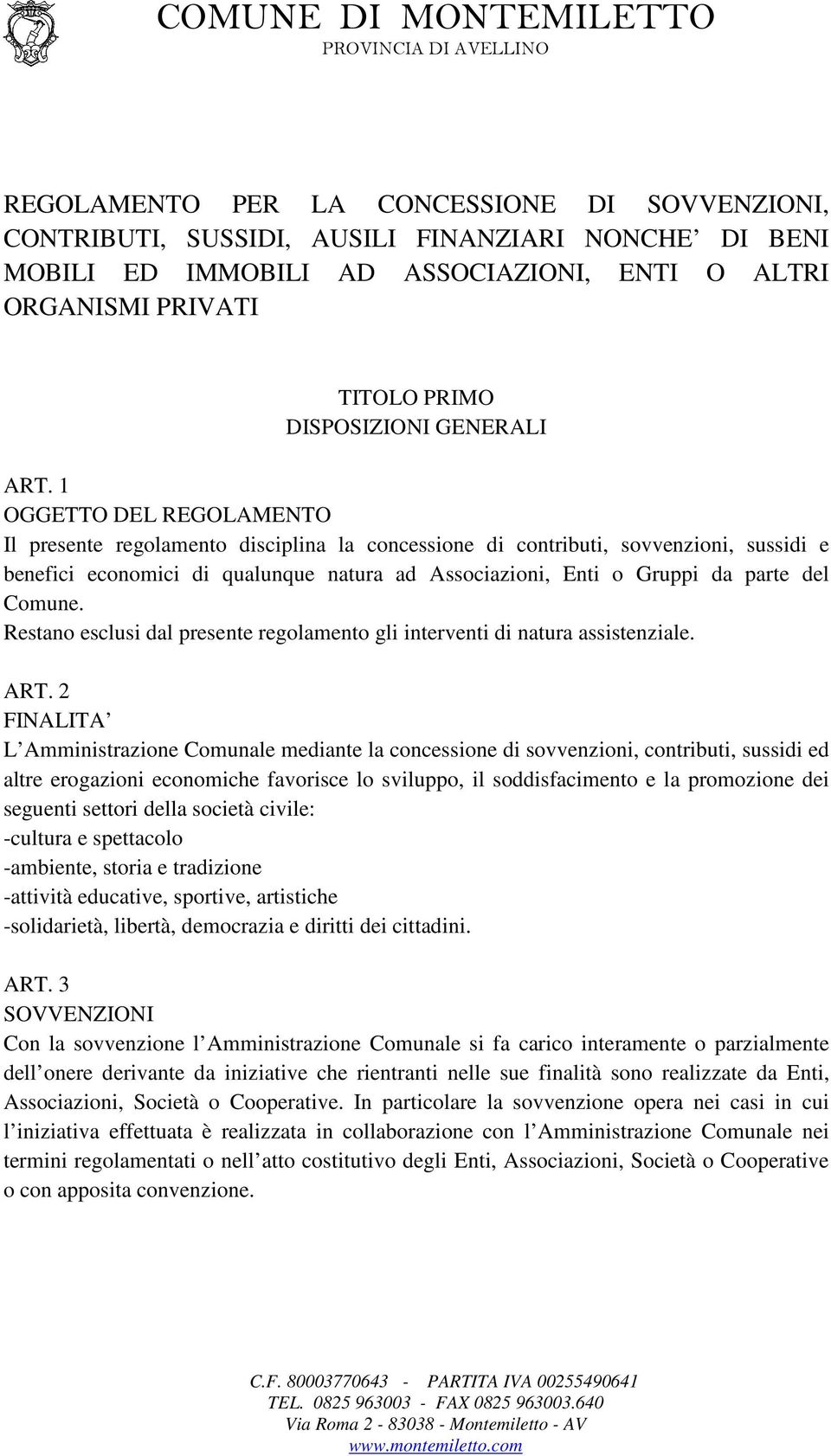 1 OGGETTO DEL REGOLAMENTO Il presente regolamento disciplina la concessione di contributi, sovvenzioni, sussidi e benefici economici di qualunque natura ad Associazioni, Enti o Gruppi da parte del