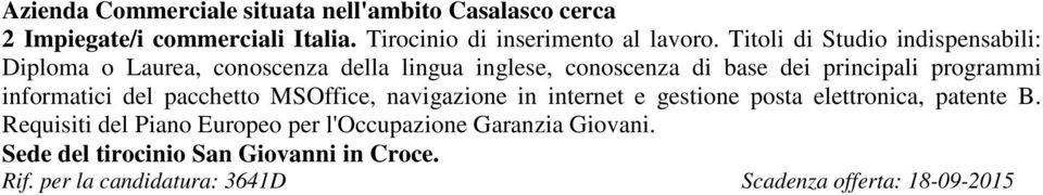 informatici del pacchetto MSOffice, navigazione in internet e gestione posta elettronica, patente B.