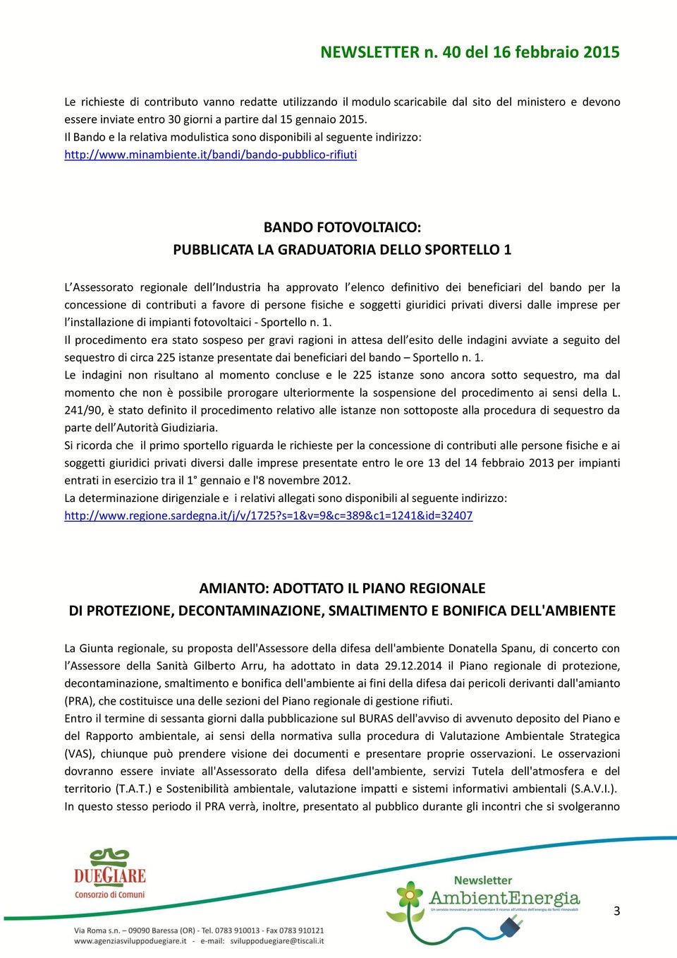 it/bandi/bando-pubblico-rifiuti BANDO FOTOVOLTAICO: PUBBLICATA LA GRADUATORIA DELLO SPORTELLO 1 L Assessorato regionale dell Industria ha approvato l elenco definitivo dei beneficiari del bando per