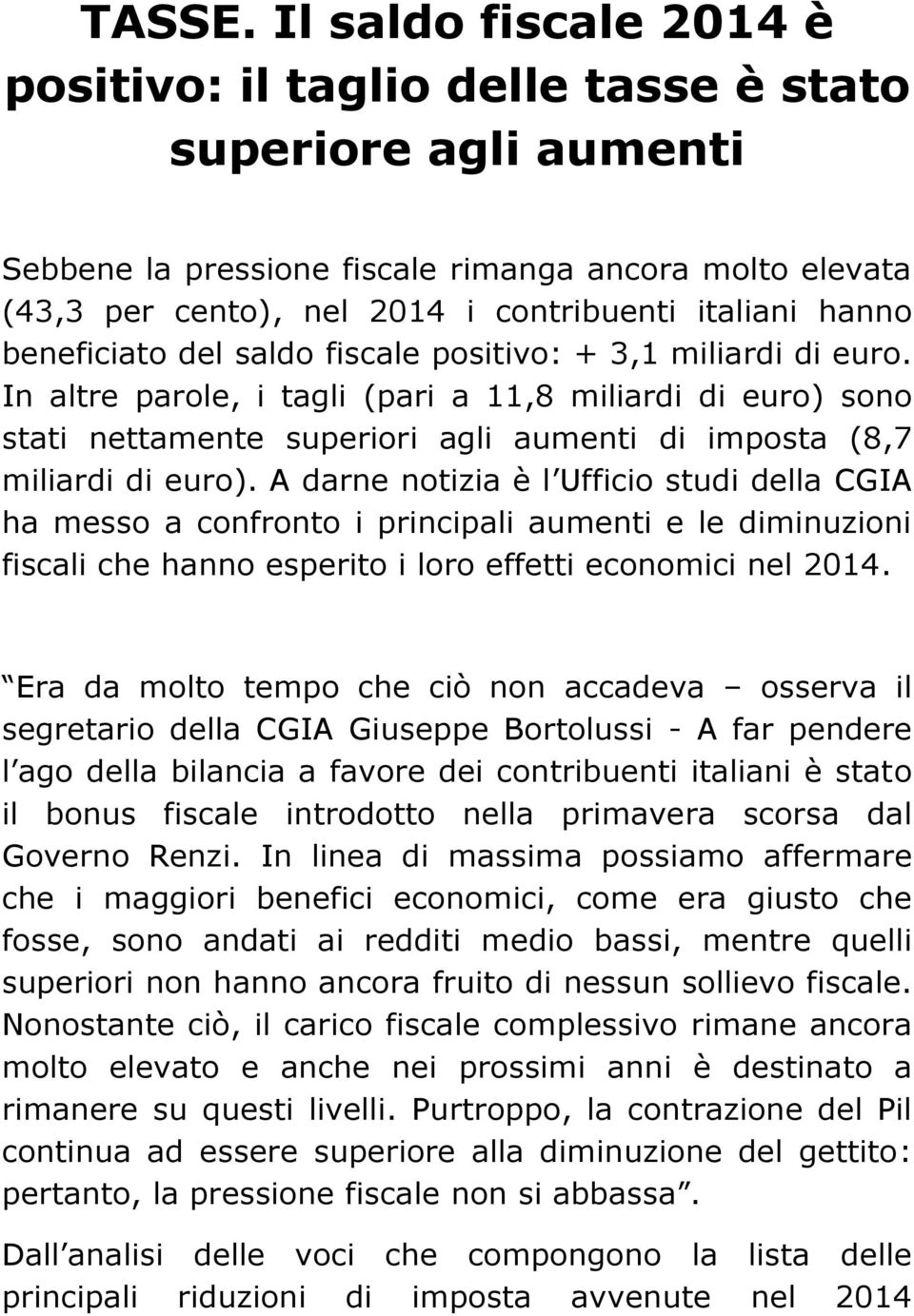 hanno beneficiato del saldo fiscale positivo: + 3,1 miliardi di euro.