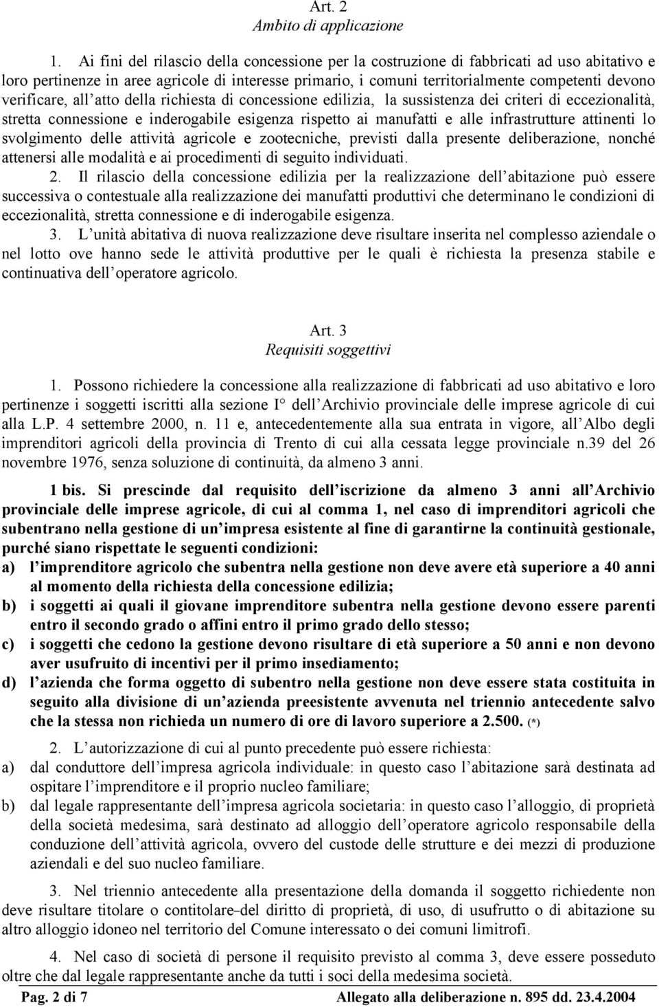 verificare, all atto della richiesta di concessione edilizia, la sussistenza dei criteri di eccezionalità, stretta connessione e inderogabile esigenza rispetto ai manufatti e alle infrastrutture