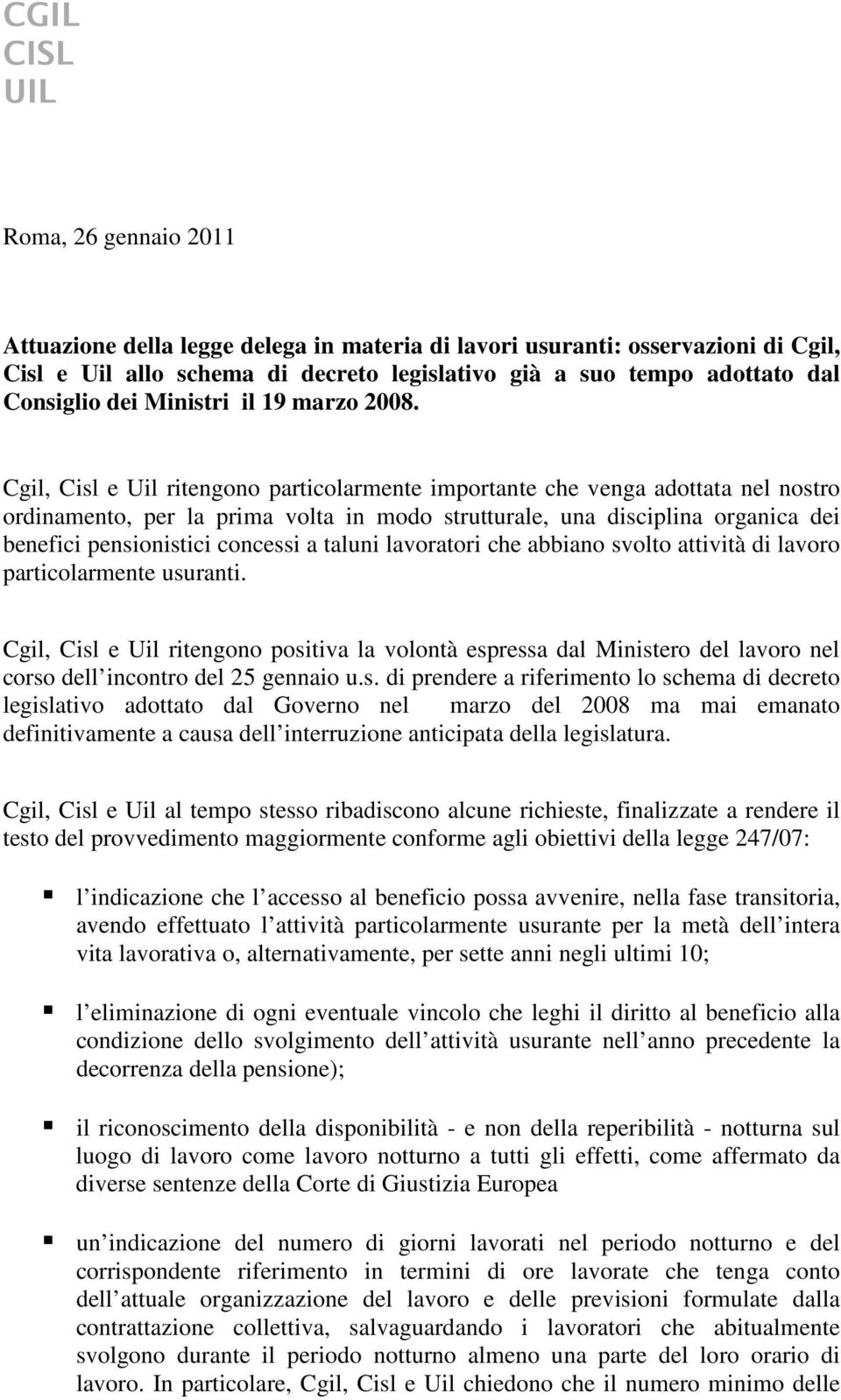 Cgil, Cisl e Uil ritengono particolarmente importante che venga adottata nel nostro ordinamento, per la prima volta in modo strutturale, una disciplina organica dei benefici pensionistici concessi a