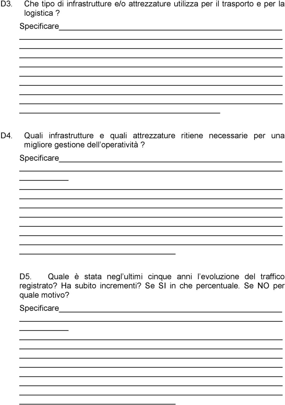 Quali infrastrutture e quali attrezzature ritiene necessarie per una miglire gestine dell