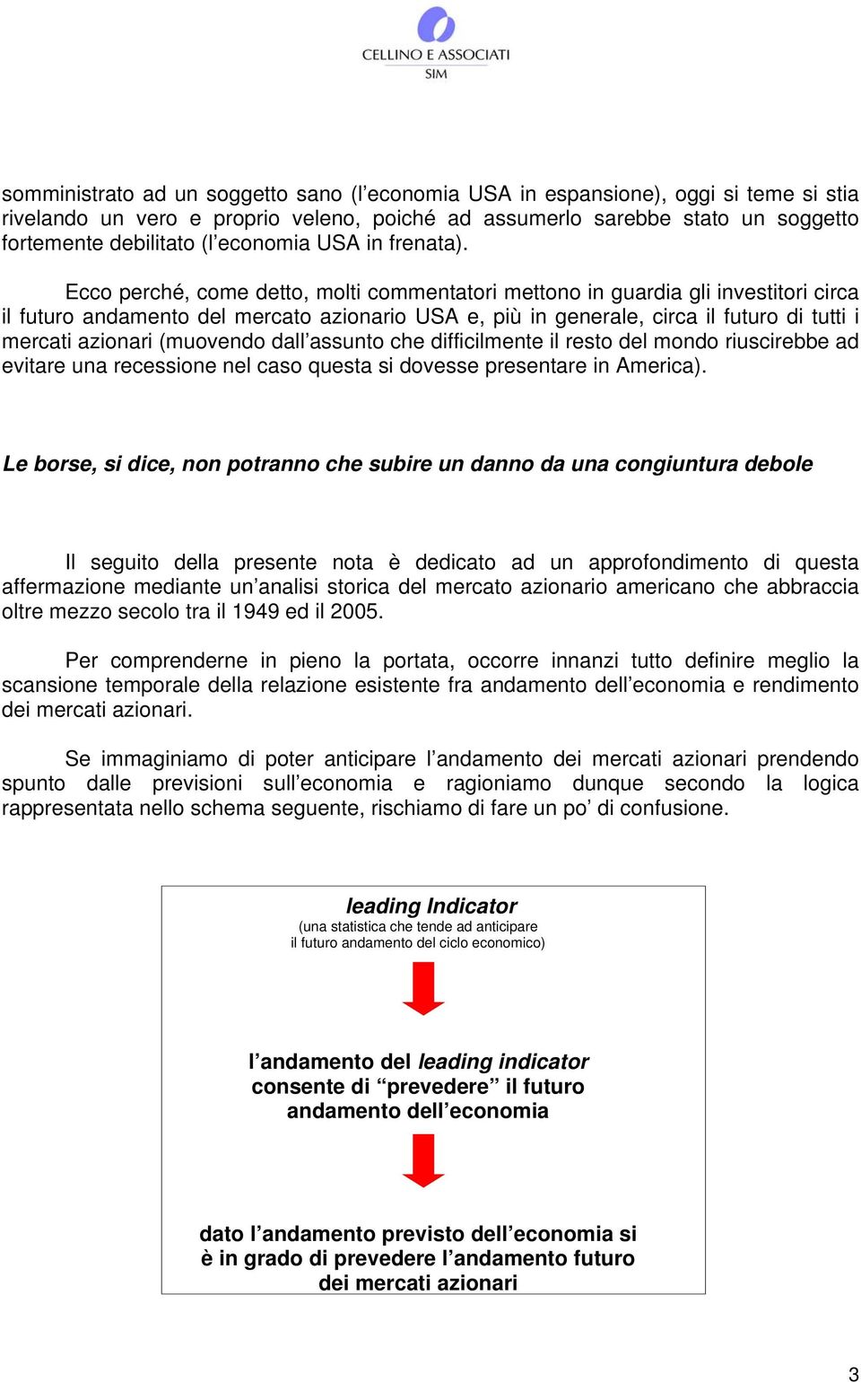 Ecco perché, come detto, molti commentatori mettono in guardia gli investitori circa il futuro andamento del mercato azionario USA e, più in generale, circa il futuro di tutti i mercati azionari