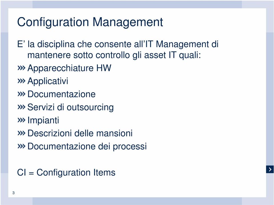 Apparecchiature HW Applicativi Documentazione Servizi di outsourcing