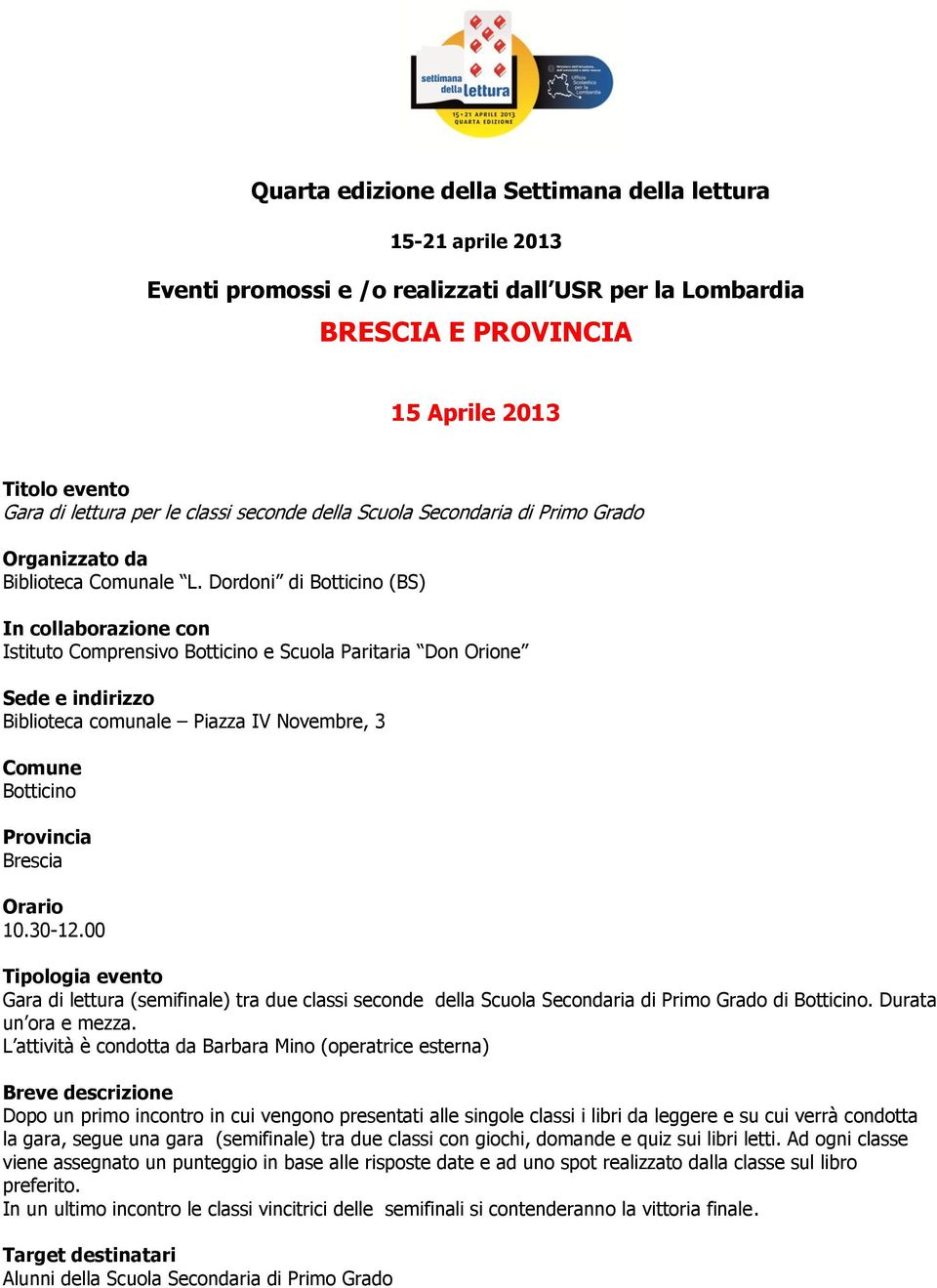 Dordoni di Botticino (BS) Istituto Comprensivo Botticino e Scuola Paritaria Don Orione Biblioteca comunale Piazza IV Novembre, 3 Botticino 10.30-12.