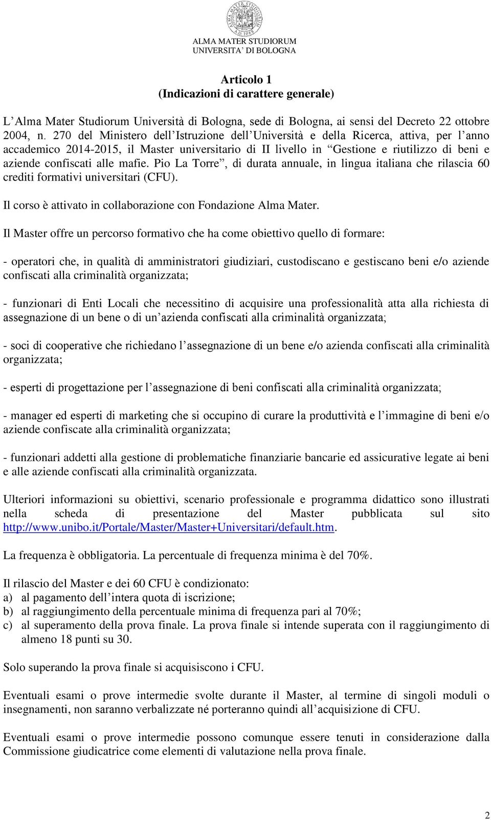 alle mafie. Pio La Torre, di durata annuale, in lingua italiana che rilascia 60 crediti formativi universitari (CFU). Il corso è attivato in collaborazione con Fondazione Alma Mater.