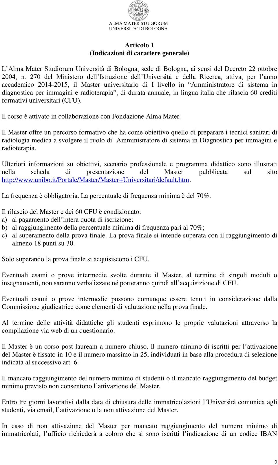 immagini e radioterapia, di durata annuale, in lingua italia che rilascia 60 crediti formativi universitari (CFU). Il corso è attivato in collaborazione con Fondazione Alma Mater.