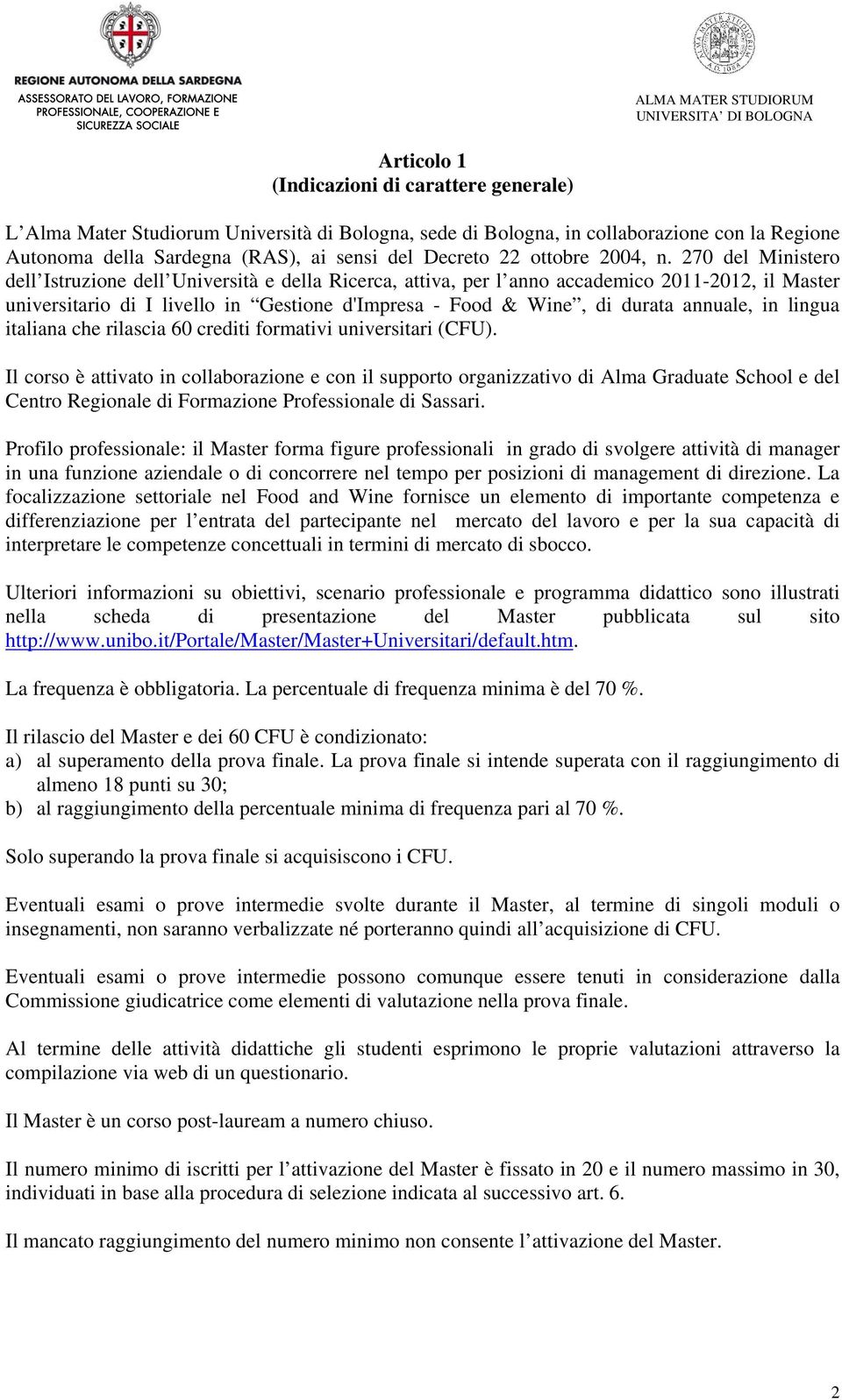 270 del Ministero dell Istruzione dell Università e della Ricerca, attiva, per l anno accademico 2011-2012, il Master universitario di I livello in Gestione d'impresa - Food & Wine, di durata