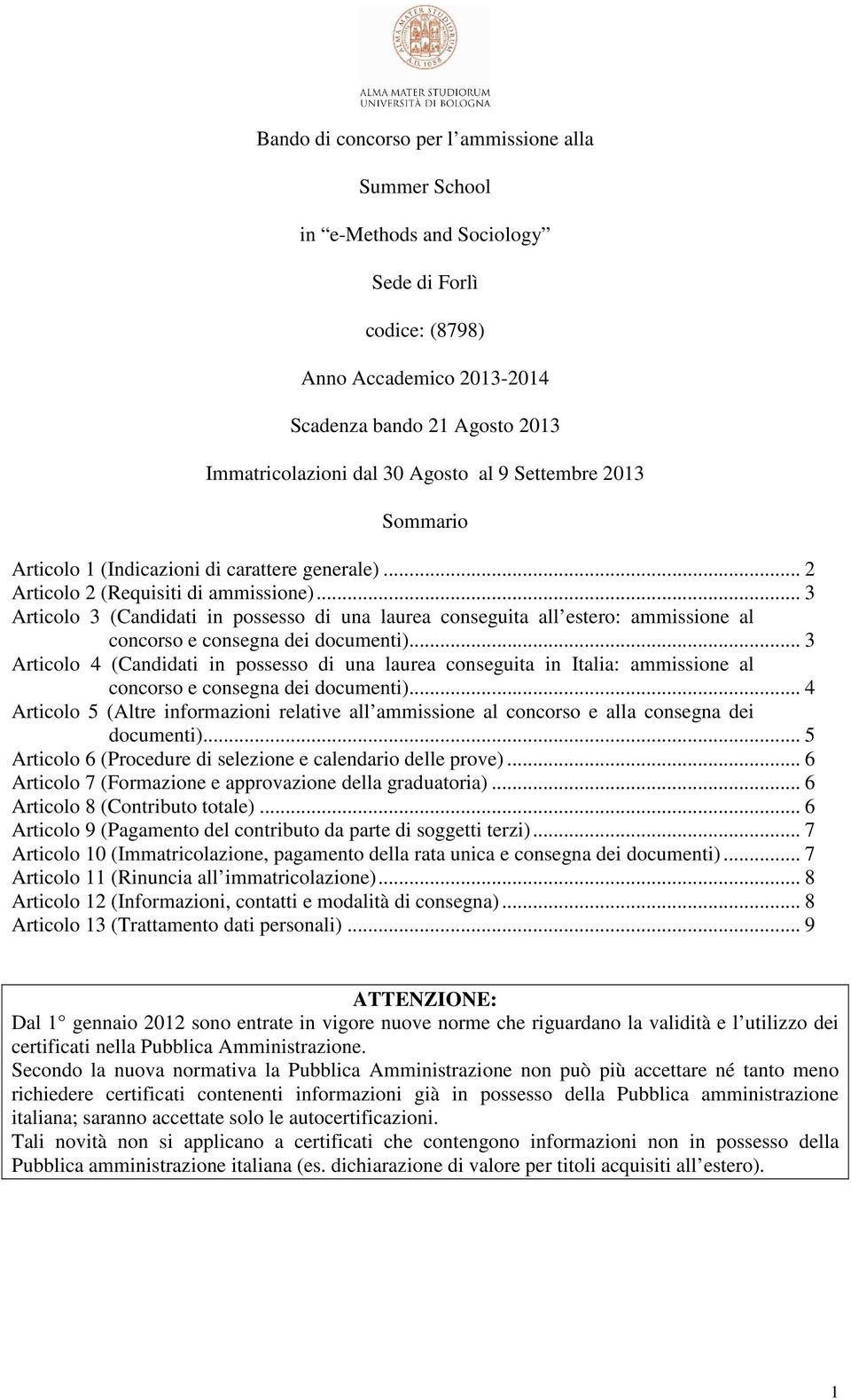 .. 3 Articolo 3 (Candidati in possesso di una laurea conseguita all estero: ammissione al concorso e consegna dei documenti).