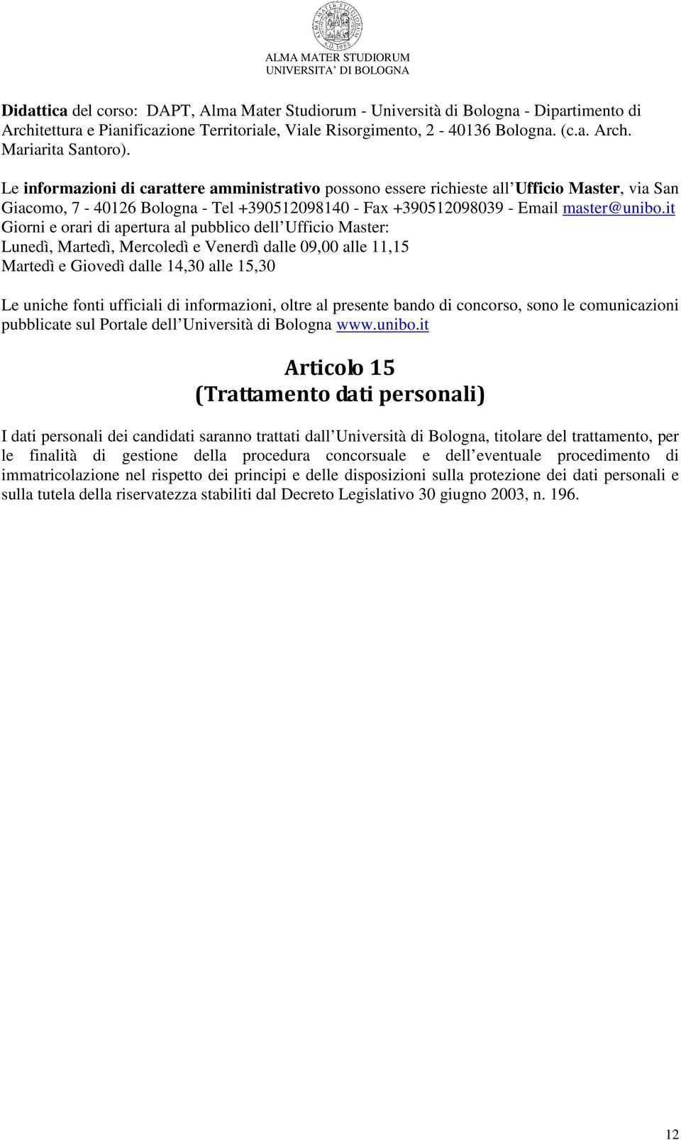 it Giorni e orari di apertura al pubblico dell Ufficio Master: Lunedì, Martedì, Mercoledì e Venerdì dalle 09,00 alle 11,15 Martedì e Giovedì dalle 14,30 alle 15,30 Le uniche fonti ufficiali di