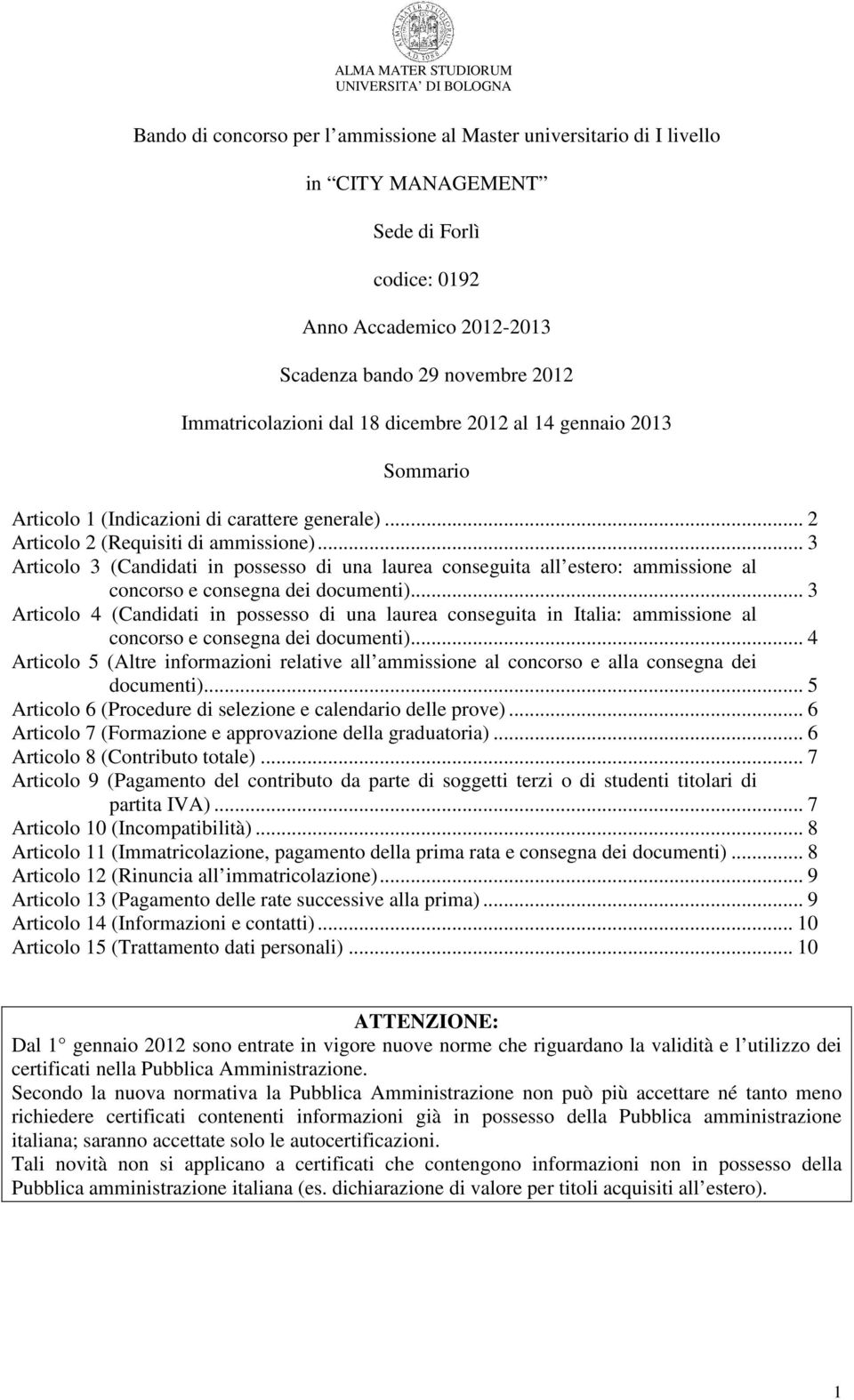 .. 3 Articolo 3 (Candidati in possesso di una laurea conseguita all estero: ammissione al concorso e consegna dei documenti).