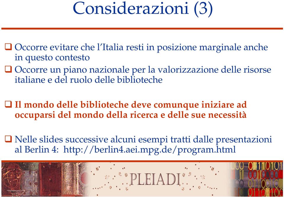 mondo delle biblioteche deve comunque iniziare ad occuparsi del mondo della ricerca e delle sue necessità