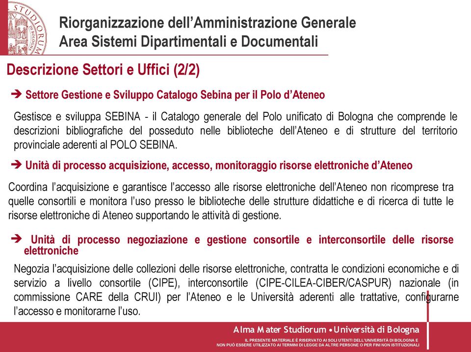 Unità di processo acquisizione, accesso, monitoraggio risorse elettroniche d Ateneo Coordina l acquisizione e garantisce l accesso alle risorse elettroniche dell Ateneo non ricomprese tra quelle