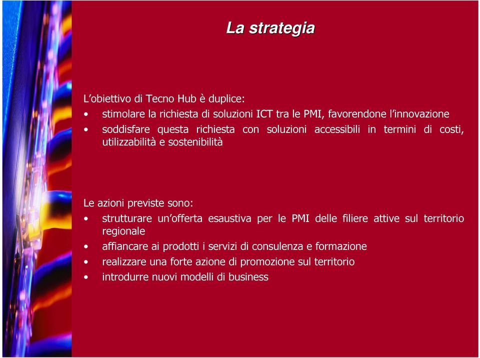 azioni previste sono: strutturare un offerta esaustiva per le PMI delle filiere attive sul territorio regionale affiancare ai