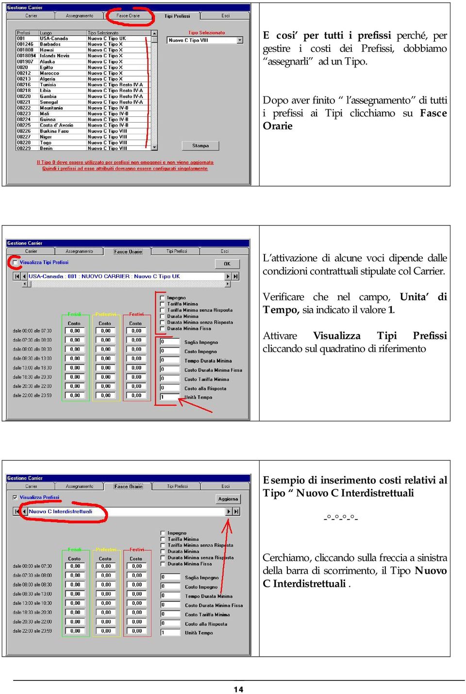 stipulate col Carrier. Verificare che nel campo, Unita di Tempo, sia indicato il valore 1.