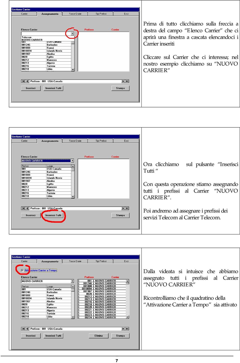 assegnando tutti i prefissi al Carrier NUOVO CARRIER. Poi andremo ad assegnare i prefissi dei servizi Telecom al Carrier Telecom.