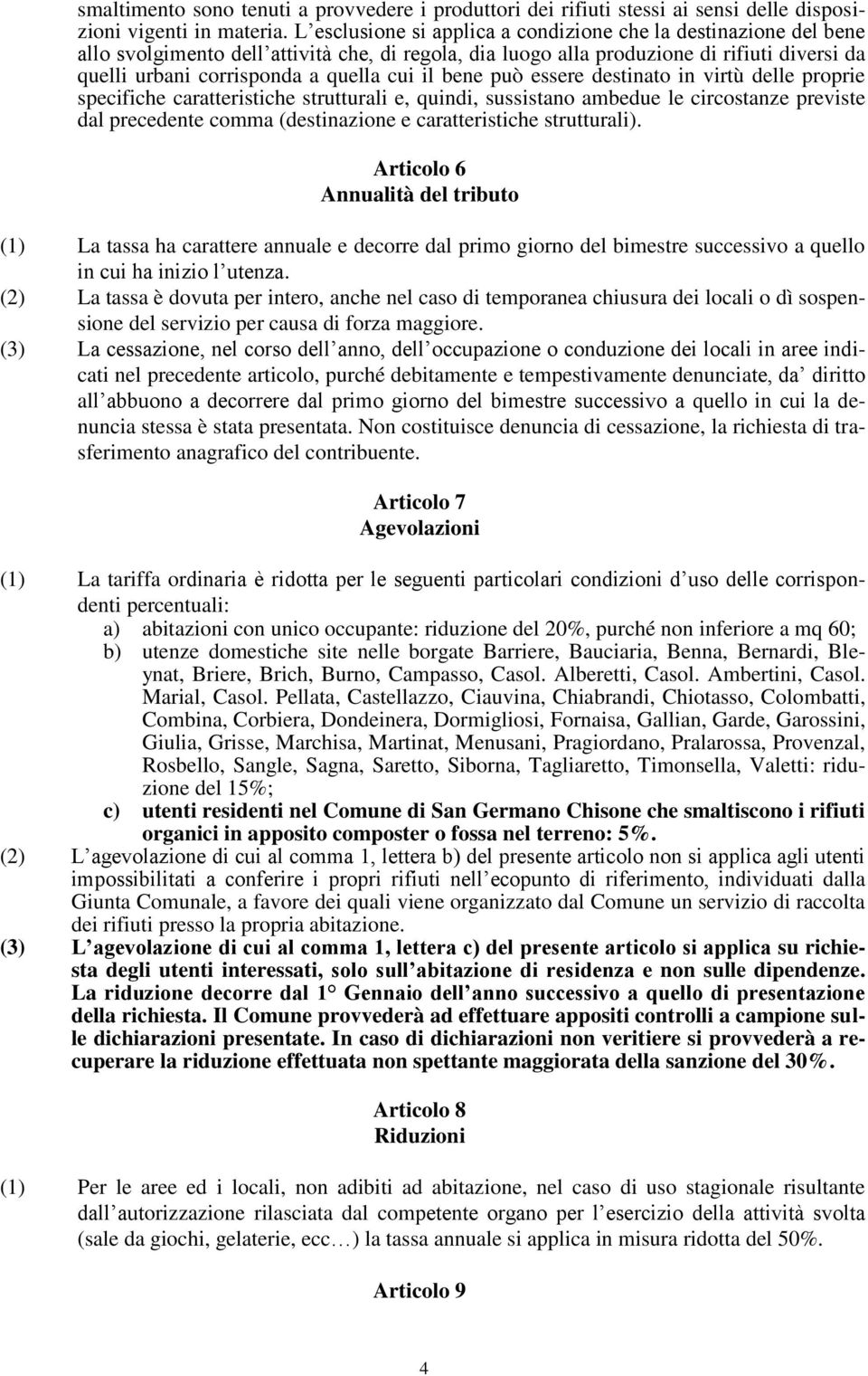 il bene può essere destinato in virtù delle proprie specifiche caratteristiche strutturali e, quindi, sussistano ambedue le circostanze previste dal precedente comma (destinazione e caratteristiche