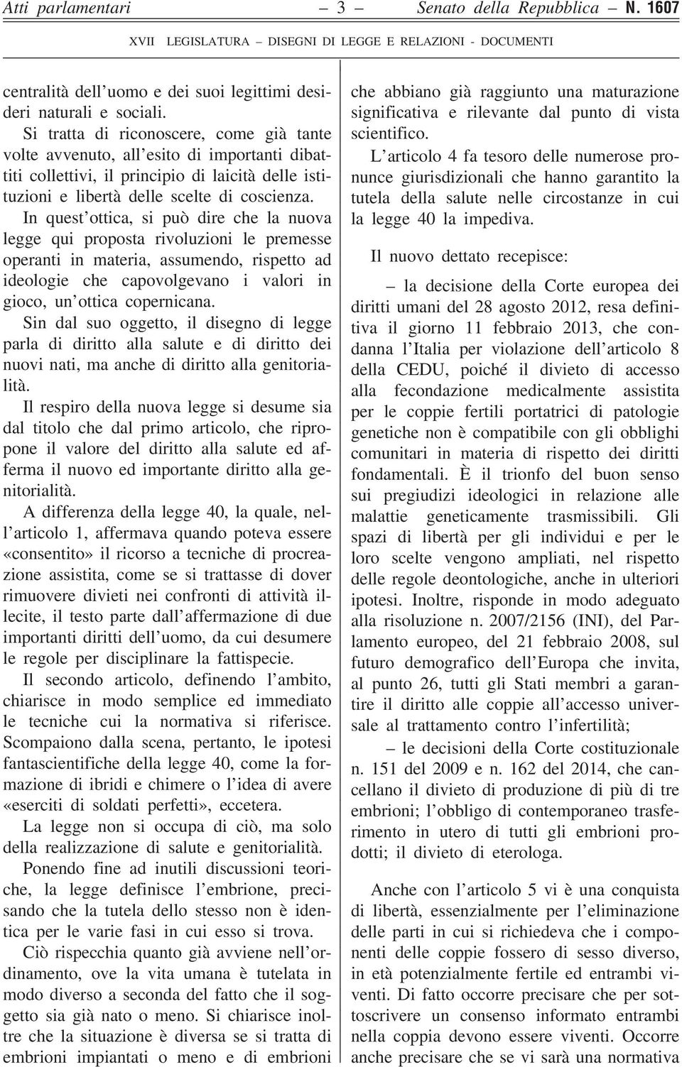 volte avvenuto, all esito di importanti dibattiti collettivi, il principio di laicità delle isti- nunce giurisdizionali che hanno garantito la L articolo 4 fa tesoro delle numerose pro- tuzioni e