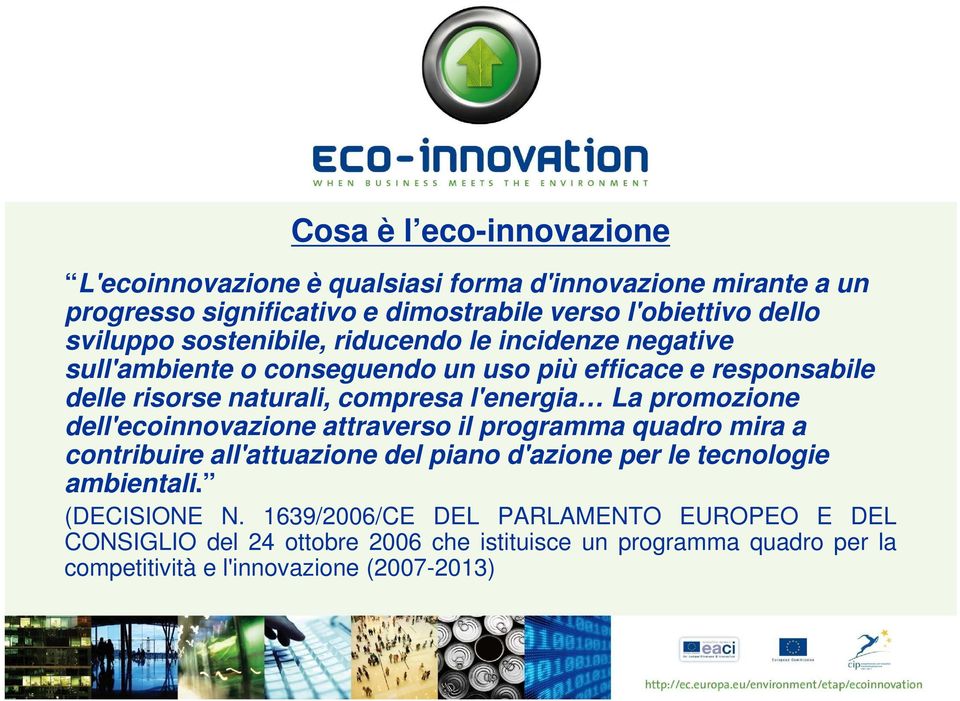 l'energia La promozione dell'ecoinnovazione attraverso il programma quadro mira a contribuire all'attuazione del piano d'azione per le tecnologie ambientali.