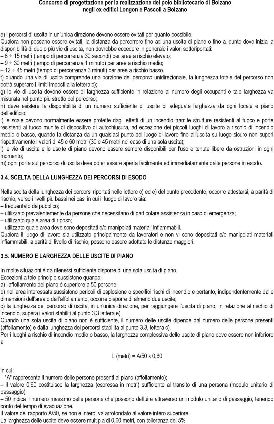 valori sottoriportati: 6 15 metri (tempo di percorrenza 30 secondi) per aree a rischio elevato; 9 30 metri (tempo di percorrenza 1 minuto) per aree a rischio medio; 12 45 metri (tempo di percorrenza