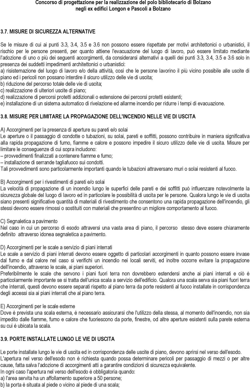 l'adozione di uno o più dei seguenti accorgimenti, da considerarsi alternativi a quelli dei punti 3.3, 3.4, 3.5 e 3.