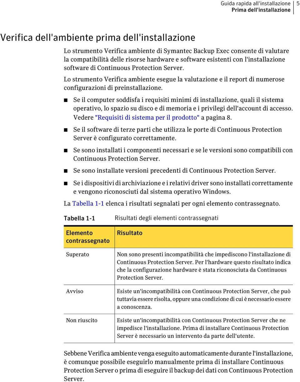 Lo strumento Verifica ambiente esegue la valutazione e il report di numerose configurazioni di preinstallazione.