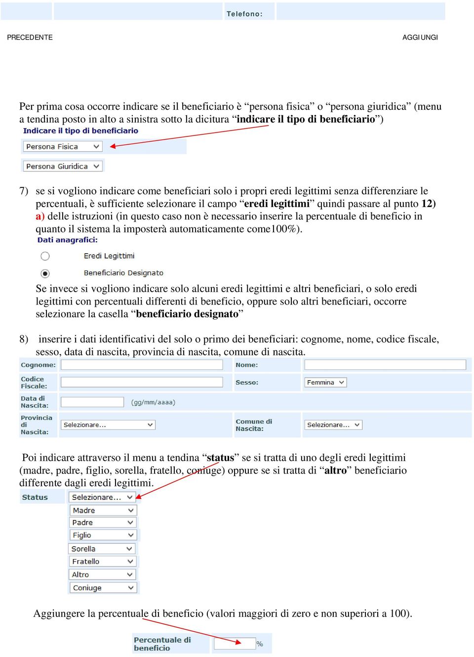 12) a) delle istruzioni (in questo caso non è necessario inserire la percentuale di beneficio in quanto il sistema la imposterà automaticamente come100%).