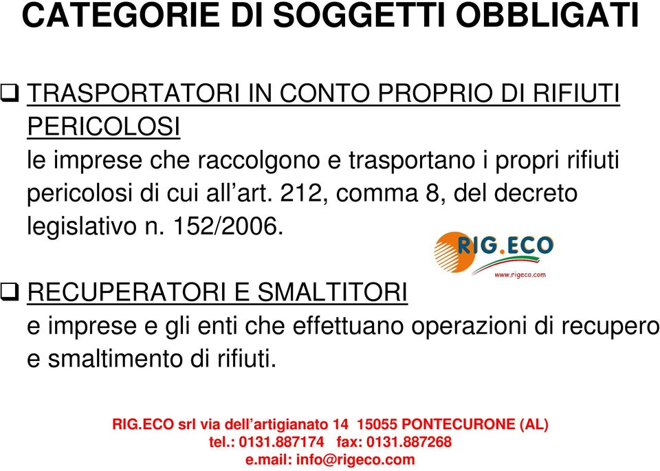 RECUPERATORI E SMALTITORI e imprese e gli enti che effettuano operazioni di recupero e smaltimento di rifiuti.