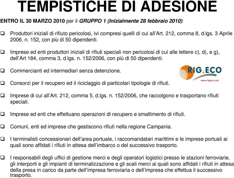 Commercianti ed intermediari senza detenzione. Consorzi per il recupero ed il riciclaggio di particolari tipologie di rifiuti. Imprese di cui all Art. 212, comma 5, d.lgs. n.