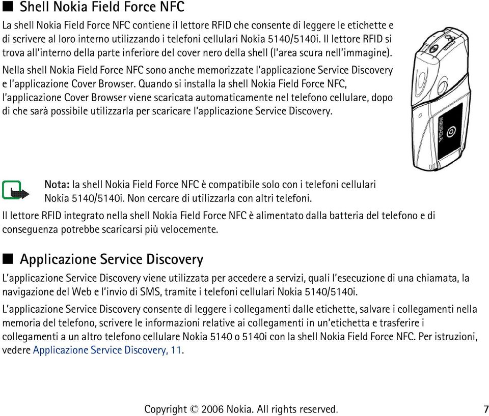 Nella shell Nokia Field Force NFC sono anche memorizzate l applicazione Service Discovery e l applicazione Cover Browser.