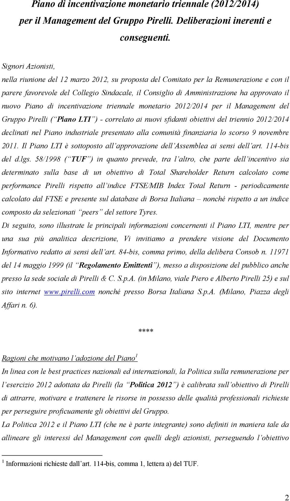 nuovo Piano di incentivazione triennale monetario 2012/2014 per il Management del Gruppo Pirelli ( Piano LTI ) - correlato ai nuovi sfidanti obiettivi del triennio 2012/2014 declinati nel Piano