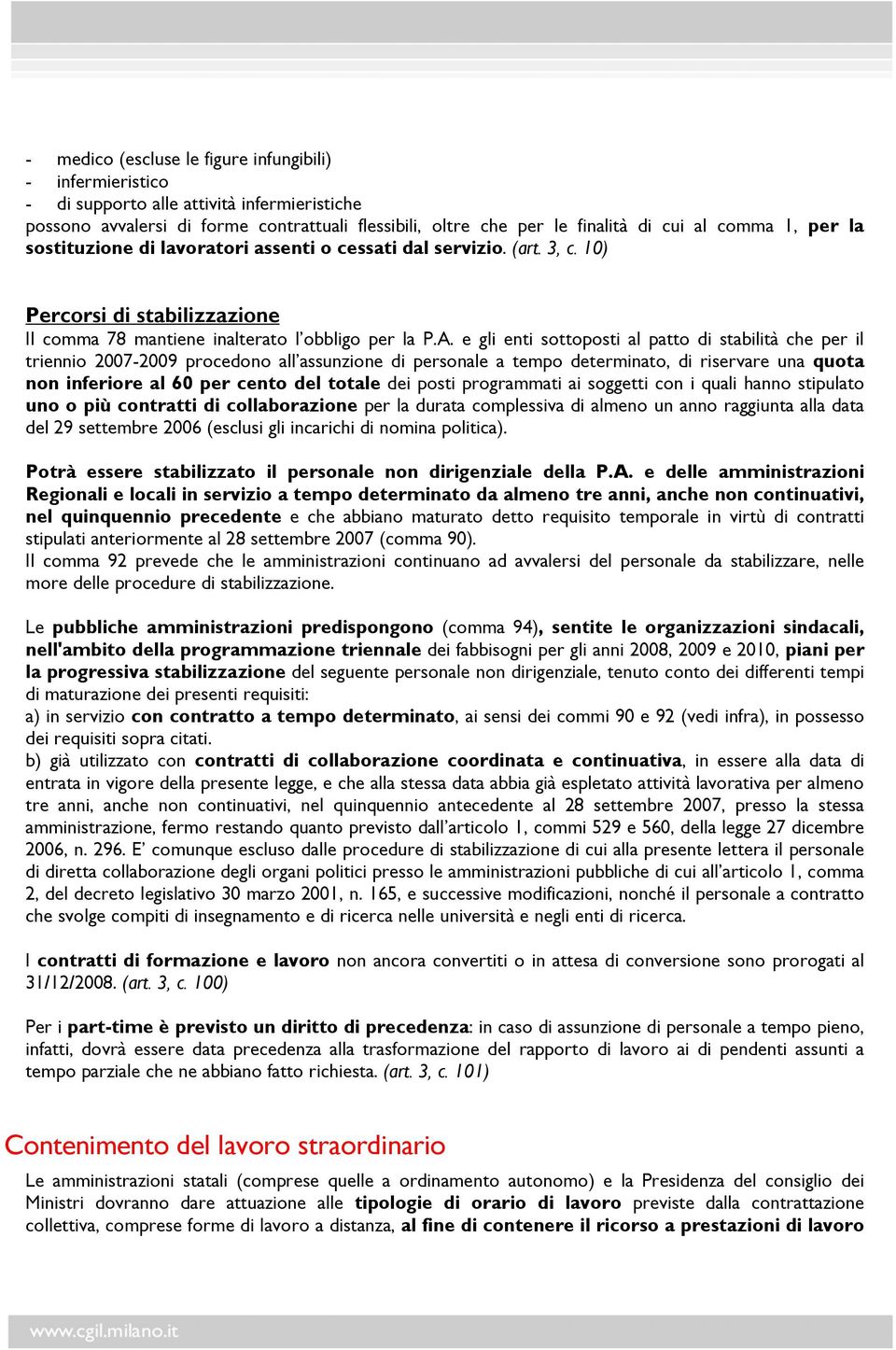 e gli enti sottoposti al patto di stabilità che per il triennio 2007-2009 procedono all assunzione di personale a tempo determinato, di riservare una quota non inferiore al 60 per cento del totale