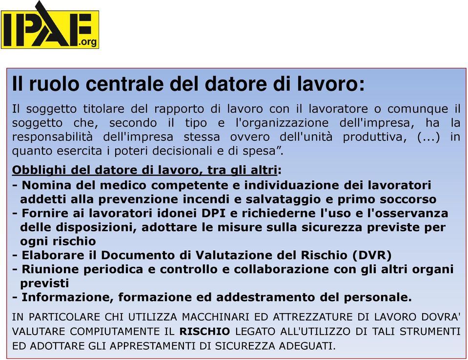 Obblighi del datore di lavoro, tra gli altri: - Nomina del medico competente e individuazione dei lavoratori addetti alla prevenzione incendi e salvataggio e primo soccorso - Fornire ai lavoratori