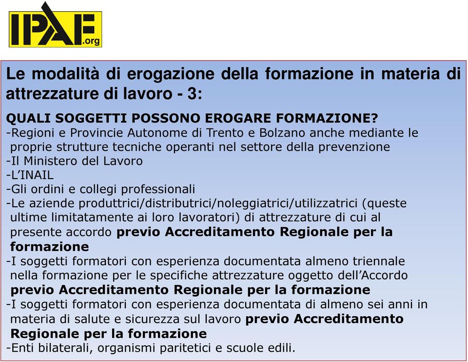 professionali -Le aziende produttrici/distributrici/noleggiatrici/utilizzatrici (queste ultime limitatamente ai loro lavoratori) di attrezzature di cui al presente accordo previo Accreditamento