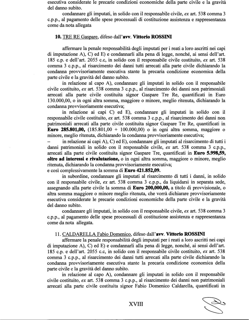 Vittorio ROSSIM affermare la penale responsabilità degli imputati per i reati a loro ascritti nei capi di imputazione A), C) ed E) e condannarli alla pena di legge, nonché, ai sensi dell'art. 185 c.p. e dell'art.