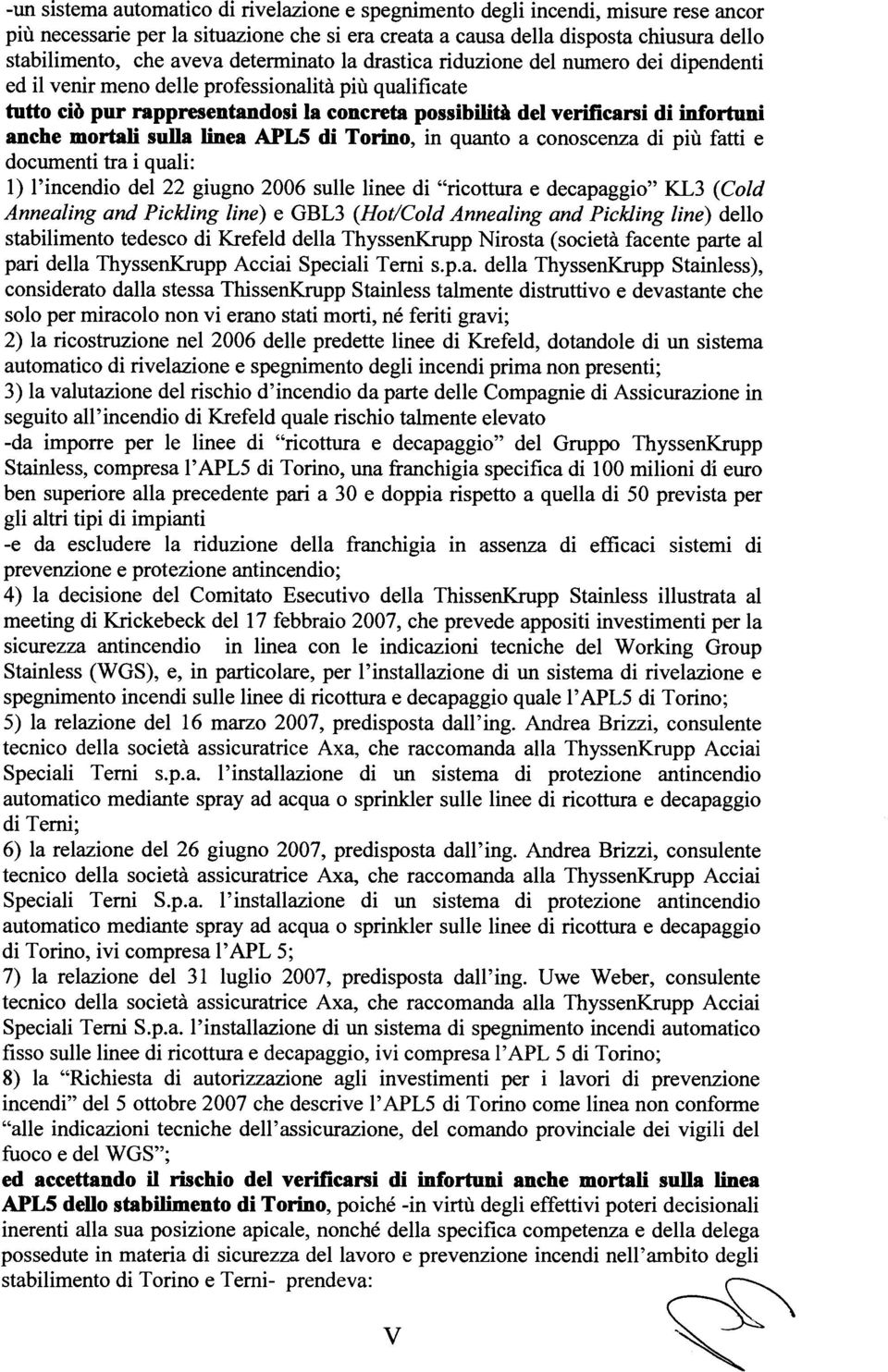 anche mortali sulla linea APL5 di Torino, in quanto a conoscenza di più fatti e documenti tra i quali: 1) I'incendio del 22 giugno 2006 sulle linee di "ricottura e decapaggio" KL3 (Cold Annealing and