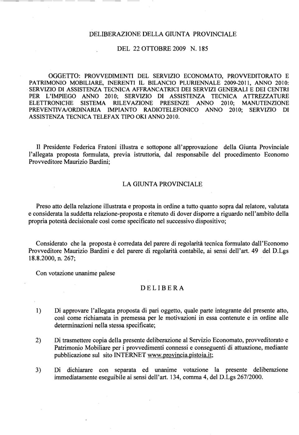 SERVIZI GENERALI E DEI CENTRI PER L'IMPIEGO ANNO 2010; SERVIZIO DI ASSISTENZA TECNICA ATTREZZATURE ELETTRONICHE SISTEMA RILEVAZIONE PRESENZE ANNO 20 10; MANUTENZIONE PREVENTIVNORDINARIA IMPIANTO