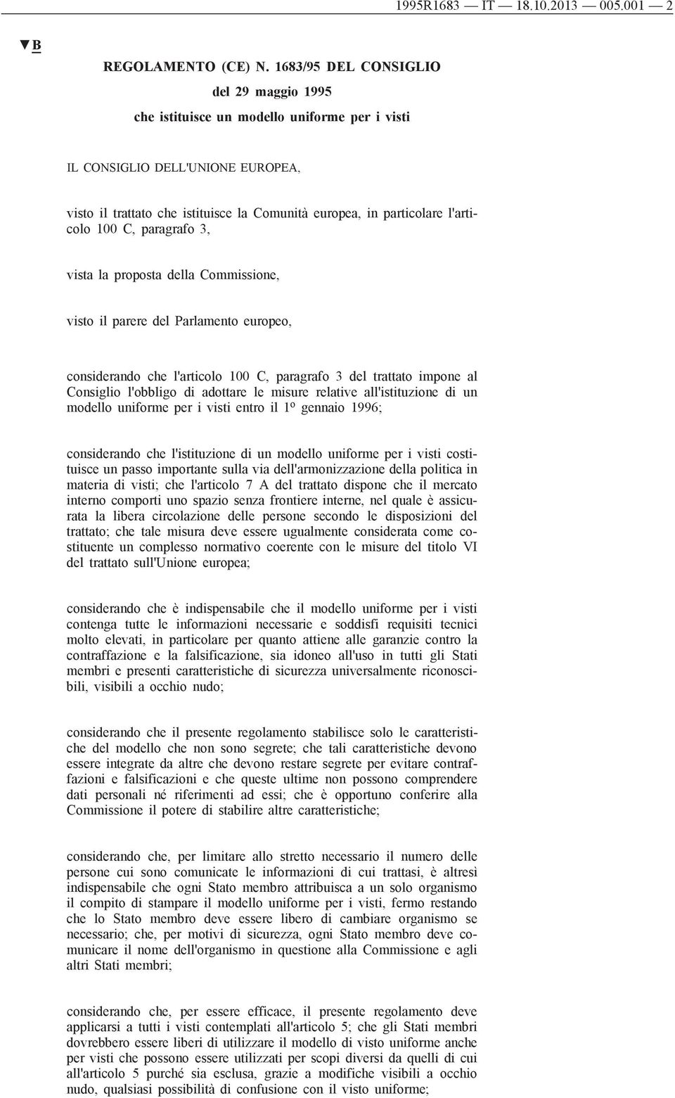 l'articolo 100 C, paragrafo 3, vista la proposta della Commissione, visto il parere del Parlamento europeo, considerando che l'articolo 100 C, paragrafo 3 del trattato impone al Consiglio l'obbligo