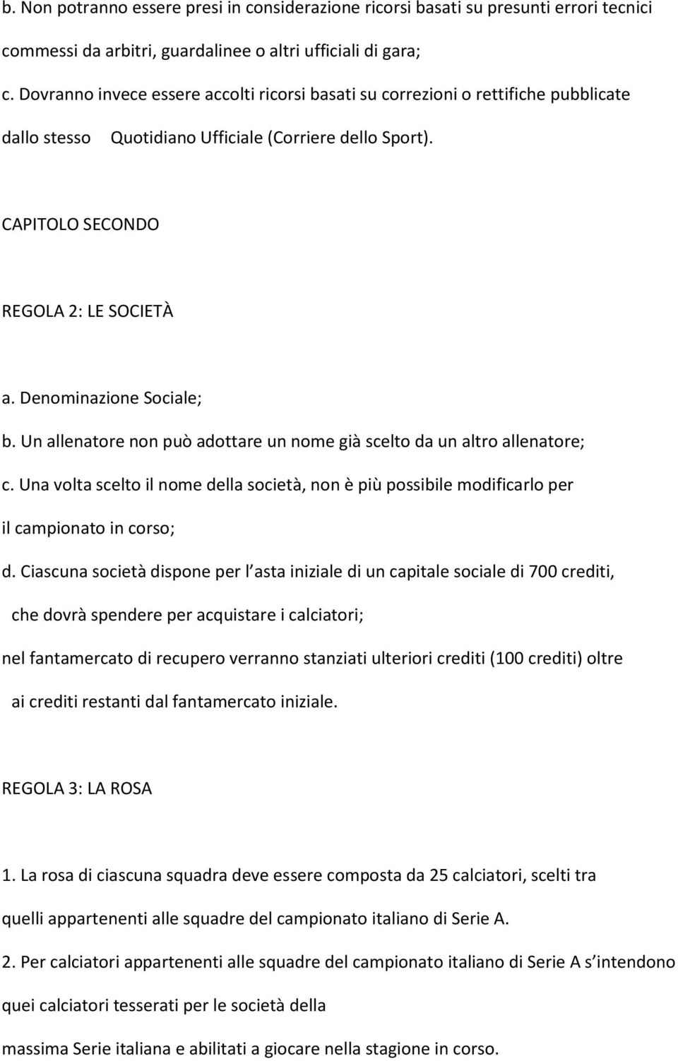 Denominazione Sociale; b. Un allenatore non può adottare un nome già scelto da un altro allenatore; c.