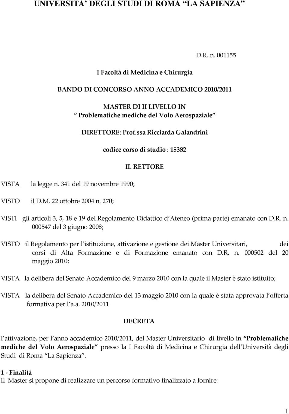 ssa Ricciarda Galandrini codice corso di studio : 15382 IL RETTORE VISTI gli articoli 3, 5, 18 e 19 del Regolamento Didattico d Ateneo (prima parte) emanato con D.R. n.