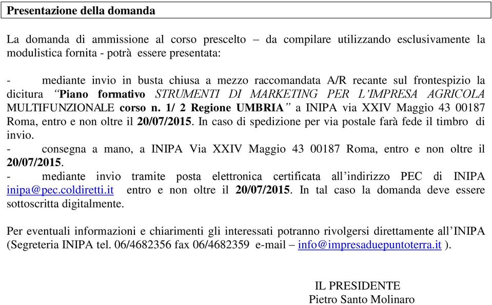 1/ 2 Regione UMBRIA a INIPA via XXIV Maggio 43 00187 Roma, entro e non oltre il 20/07/2015. In caso di spedizione per via postale farà fede il timbro di invio.