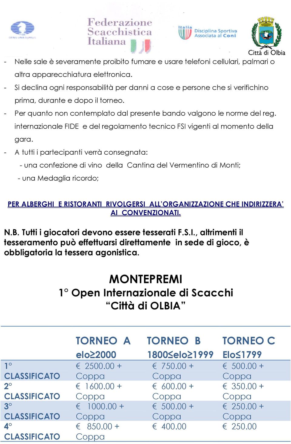 internazionale FIDE e del regolamento tecnico FSI vigenti al momento della gara.